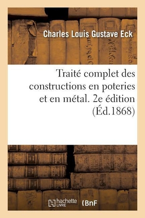 Eck-C. Traité complet des constructions en poteries et en métal. 2e édition. Hachette Livre, 2018.