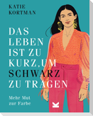Das Leben ist zu kurz, um Schwarz zu tragen