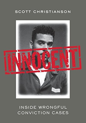 Christianson, Scott. Innocent - Inside Wrongful Conviction Cases. New York University Press, 2006.