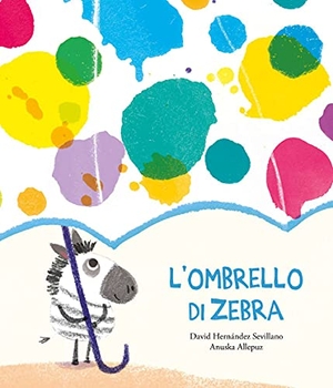 Hernández Sevillano, David / Anuska Allepuz. L' ombrello di zebra. Nube Ocho, 2021.