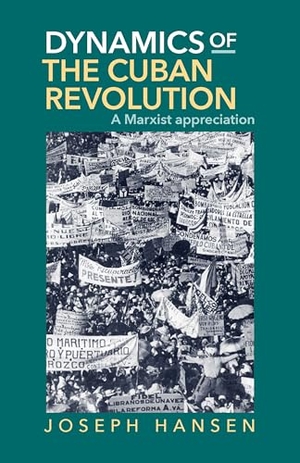 Hansen, Joseph. Dynamics of the Cuban Revolution - A Marxist Appreciation. Pathfinder, 1978.