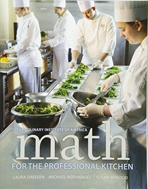 The Culinary Institute of America / Dreesen, Laura et al. Math for the Professional Kitchen. Wiley, 2013.