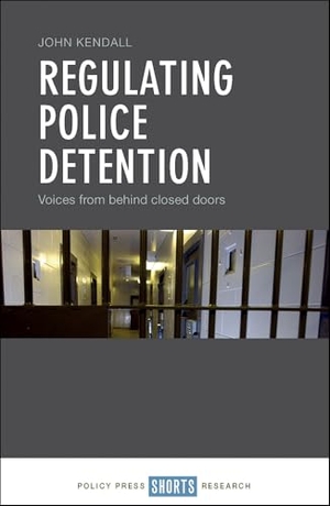 Kendall, John. Regulating Police Detention - Voices from Behind Closed Doors. Bristol University Press, 2018.
