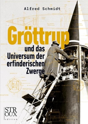 Schmidt, Alfred. Gröttrup und das Universum der erfinderischen Zwerge. Stroux edition, 2022.