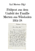 Feldpost aus dem Umfeld der Familie Merten aus Wiesbaden 1914-18