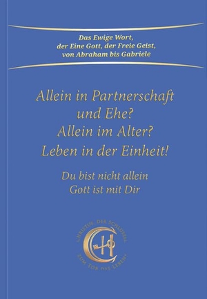 Gabriele. Allein in Partnerschaft und Ehe? - Allein im Alter? Leben in der Einheit. Du bist nicht allein - Gott ist mit Dir. Gabriele Verlag, 2022.
