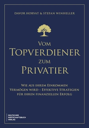 Horvat, Davor / Stefan Winheller. Vom Topverdiener zum Privatier - Wie aus Ihrem Einkommen Vermögen wird - effektive Strategien für Ihren finanziellen Erfolg. Und welche Steuer-Strategien besondere Chancen bieten.. Deutscher Wirtschaftsbuch, 2025.