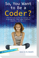 So, You Want to Be a Coder?