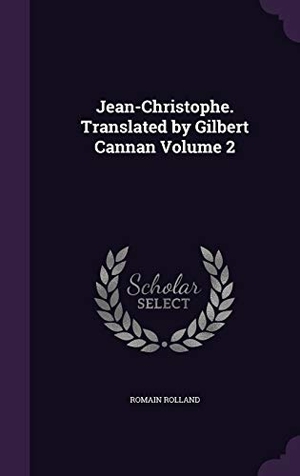 Rolland, Romain. Jean-Christophe. Translated by Gilbert Cannan Volume 2. Touchladybirdlucky Studios, 2016.