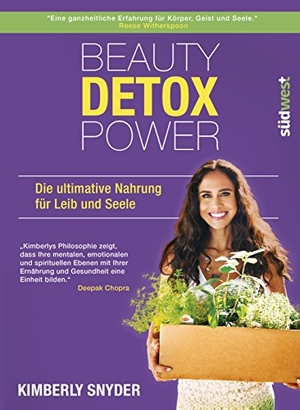 Snyder, Kimberly. Beauty Detox Power - Die ultimative Nahrung für Leib und Seele. Suedwest Verlag, 2016.