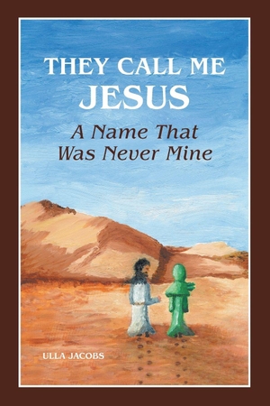 Jacobs, Ulla. They Call Me Jesus - A Name That Was Never Mine. FriesenPress, 2022.