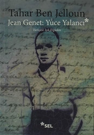 Ben Jelloun, Tahar. Jean Jenet Yüce Yalanci. Sel Yayincilik, 2012.