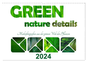 green nature details - Makrofotografien aus der grünen Welt der Pflanzen (Wandkalender 2024 DIN A3 quer), CALVENDO Monatskalender