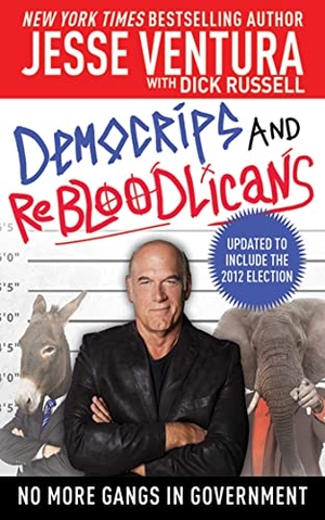 Ventura, Jesse. DemoCRIPS and ReBLOODlicans - No More Gangs in Government. Skyhorse Publishing, 2013.