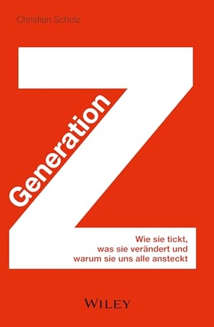 Scholz, Christian. Generation Z - Wie sie tickt, was sie verändert und warum sie uns alle ansteckt. Wiley-VCH GmbH, 2014.