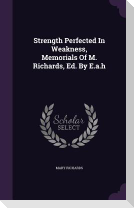 Strength Perfected In Weakness, Memorials Of M. Richards, Ed. By E.a.h