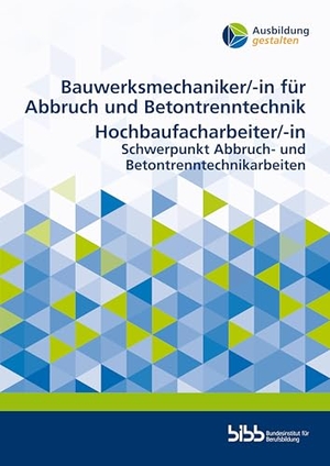 Bundesinstitut für Berufsbildung (Hrsg.). Bauwerksmechaniker für Abbruch und Betontrenntechnik/Bauwerksmechanikerin für Abbruch und Betontrenntechnik Hochbaufacharbeiter/Hochbaufacharbeiterin - Schwerpunkt Abbruch- und Betontrenntechnikarbeiten. Budrich, 2025.