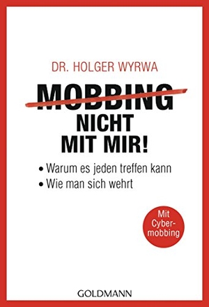 Wyrwa, Holger. Mobbing - nicht mit mir! - Warum es jeden treffen kann - Wie man sich wehrt - Mit Cybermobbing. Goldmann TB, 2016.