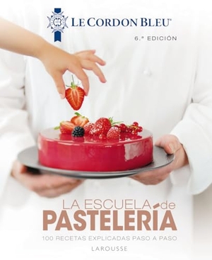 Larousse Editorial. La escuela de pastelería Le Cordon Bleu®. Larousse, 2020.