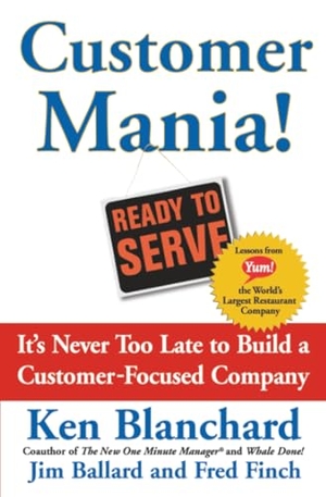 Blanchard, Kenneth. Customer Mania! - It's Never Too Late to Build a Customer-Focused Company. Free Press, 2016.