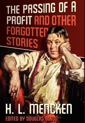 Mencken, Henry Louis / H L Mencken. The Passing of a Profit and Other Forgotten Stories. Counter-Currents Publishing, 2012.
