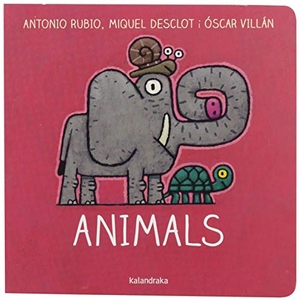 Rubio, Antonio / Miquel Desclot. Animals. Kalandraka Catalunya, 2019.