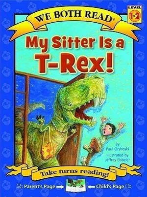 Orshoski, Paul. We Both Read-My Sitter Is a T-Rex. Treasure Bay, 2011.