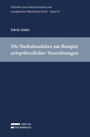 Zukic, Edvin. Die Stufenbaulehre am Beispiel ortspolizeilicher Verordnungen - Rechtstheoretische und -dogmatische Überlegungen zum Verhältnis ortspolizeilicher Verordnungen zu anderen innerstaatlichen Rechtsakten. Verlag Österreich GmbH, 2026.