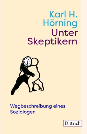 Hörning, Karl H.. Unter Skeptikern - Wegbeschreibung eines Soziologen. Dittrich Verlag, 2026.