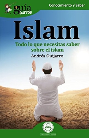 Guijarro Araque, Andrés. Islam : todo lo que necesitas saber sobre el islam. Editatum, 2018.