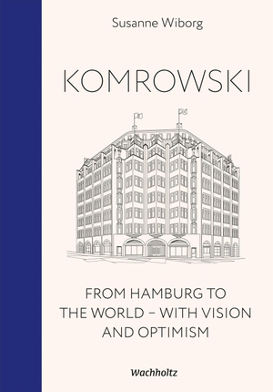 Wiborg, Susanne. Komrowski. From Hamburg to the world. - With vision and optimism. Wachholtz Verlag GmbH, 2025.