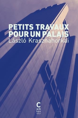 Krasznahorkai / Laslo. Petits travaux pour un palais - By Nobel prize for literature writer 2025. Cambourakis, 2025.