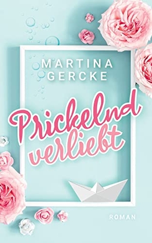 Gercke, Martina. Prickelnd verliebt. Books on Demand, 2022.