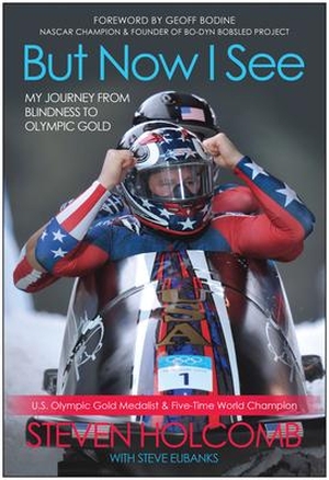 Holcomb, Steven / Steve Eubanks. But Now I See: My Journey from Blindness to Olympic Gold - My Journey from Blindness to Olympic Gold. Benbella Books, 2013.