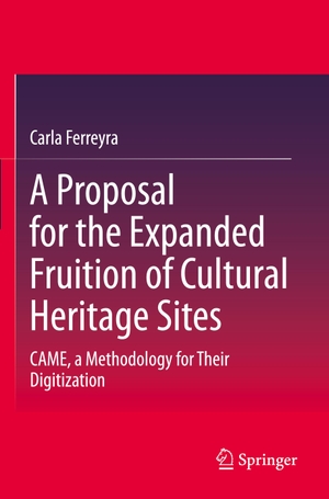 Ferreyra, Carla. A Proposal for the Expanded Fruition of Cultural Heritage Sites - CAME, a Methodology for Their Digitization. Springer, 2026.