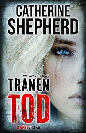 Shepherd, Catherine. Tränentod: Thriller - Thriller. Kafel Verlag, 2017.