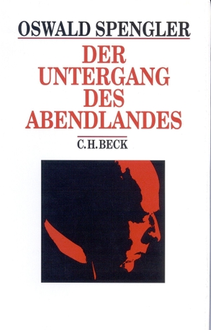 Spengler, Oswald. Der Untergang des Abendlandes - Umrisse einer Morphologie der Weltgeschichte. Beck C. H., 1998.