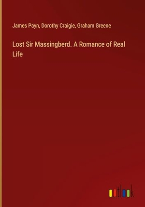 Payn, James / Craigie, Dorothy et al. Lost Sir Massingberd. A Romance of Real Life. Outlook Verlag, 2024.