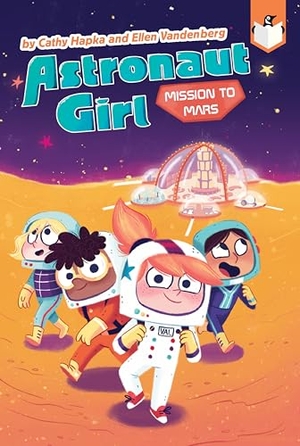 Hapka, Cathy / Ellen Vandenberg. Mission to Mars #4. Penguin Young Readers Group, 2021.