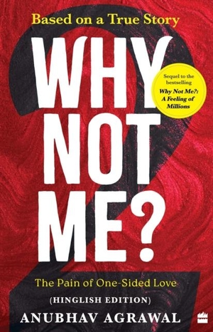 Agrawal, Anubhav. Why Not Me? - 2 - The Pain of One-Sided Love. HarperCollins Publishers India, 2024.