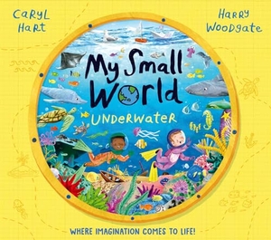 Hart, Caryl. My Small World - Underwater. Simon & Schuster UK Ltd, 2024.