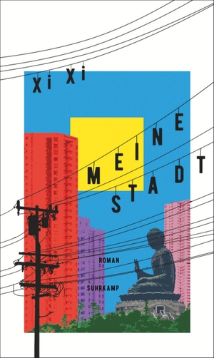Xi, Xi. Meine Stadt - Roman | Eine rasante und fantasievolle Geschichte Honkongs in den stürmischen 70er Jahren. Suhrkamp Verlag AG, 2023.