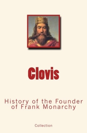 Collection. Clovis: History of the Founder of Frank Monarchy. University of Washington Press, 2017.