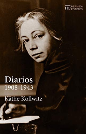 Hernández Arias, José Rafael / Käthe Kollwitz. Diarios : 1908-1943. Hermida Editores S.L., 2018.