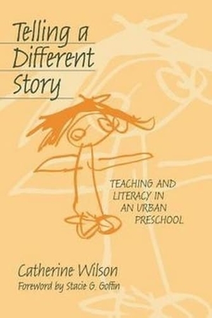 Wilson, Catherine. Telling a Different Story - Teaching and Literacy in a Urban Preschool. Teachers College Press, 1999.