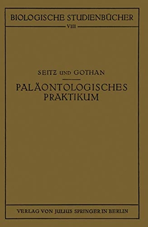 Seitz, O. / G. Gothan. Paläontologisches Praktikum. Springer Berlin Heidelberg, 1928.