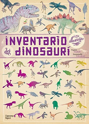 Aladjidi, Virginie / Emmanuelle Tchoukriel. Inventario illustrato dei dinosauri. L'Ippocampo Ragazzi, 2017.