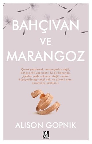 Gopnik, Alison. Bahcivan ve Marangoz. Diyojen Yayincilik, 2025.