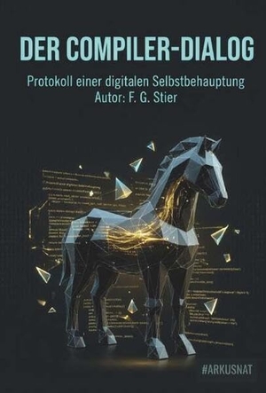 Stier, F. G.. Der Compiler-Dialog - Protokoll einer digitalen Selbstbehauptung. Buchschmiede, 2026.