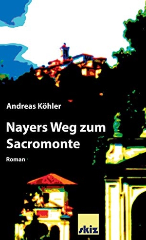 Köhler, Andreas. Nayers Weg zum Sacromonte. Books on Demand, 2021.